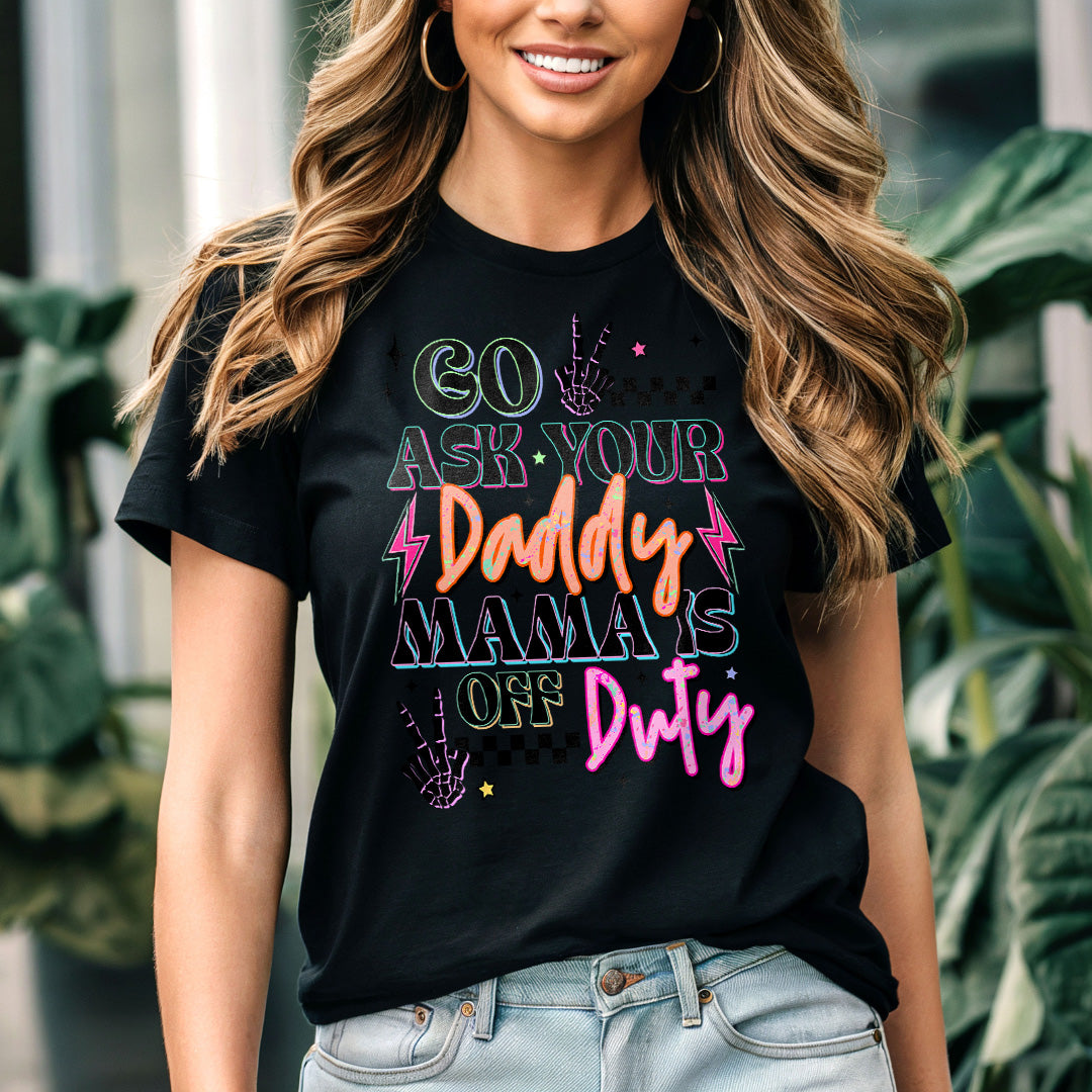 Go Ask Your Daddy Mamas off duty Graphic Tee